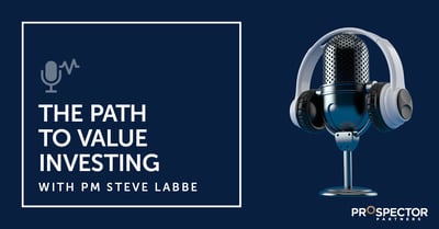 The Path to Value Investing with Prospector Partners PM Steve Labbe