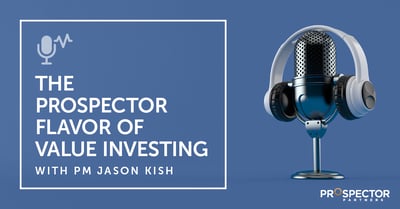 [PODCAST] The Prospector Flavor of Value Investing with PM Jason Kish