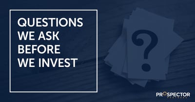 Questions We Ask Before We Invest