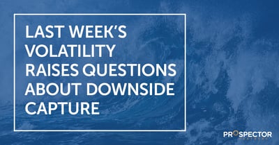 Last Week’s Volatility Raises Questions About Downside Capture