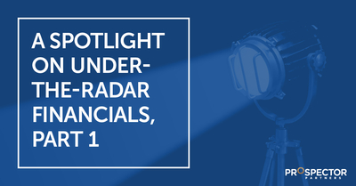 A Spotlight on Under-the-Radar Financials, Part 1